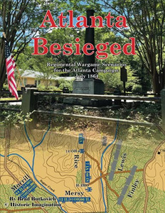 Atlanta Besieged: Regimental Wargame Scenarios For The Atlanta Campaign: July 1864