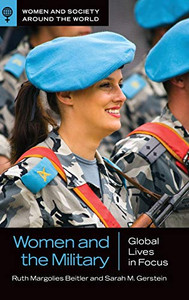 Women And The Military: Global Lives In Focus (Women And Society Around The World) Women And The Military: Global Lives In Focus (Women And Society Around The World)