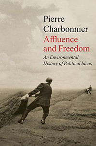 Affluence And Freedom: An Environmental History Of Political Ideas - 9781509543724