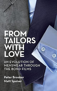 From Tailors With Love (Hardback): An Evolution Of Menswear Through The Bond Films From Tailors With Love (Hardback): An Evolution Of Menswear Through The Bond Films
