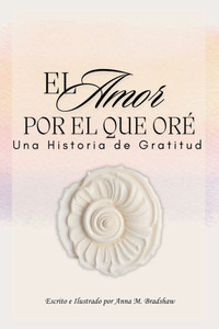 El Amor Por el Que Ore: Una Historia de Gratitud