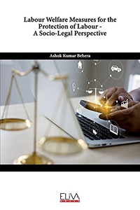 Labour Welfare Measures For The Protection Of Labour Â A Socio-Legal Perspective
