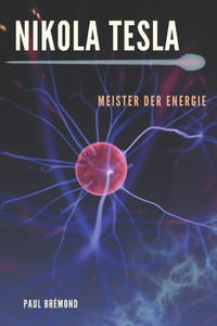 Nikola Tesla: Meister der Energie