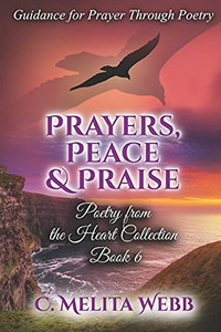 Prayers, Peace, And Praise: Prayer Guidance Through Poetry (Poetry From The Heart) Prayers, Peace, And Praise: Prayer Guidance Through Poetry (Poetry From The Heart)