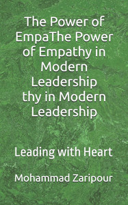 The Power of Empathy in Modern Leadership: Leading with Heart