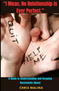 ""I Mean, No Relationship is Ever Perfect"": A Guide to Understanding and Escaping Narcissistic Abuse