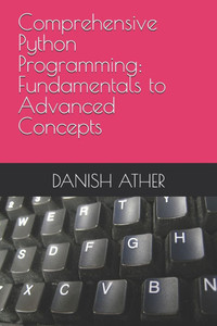 Comprehensive Python Programming: Fundamentals to Advanced Concepts