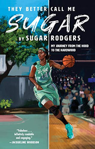 They Better Call Me Sugar: My Journey From The Hood To The Hardwood - 9781636140131