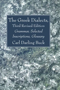 The Greek Dialects, Third Revised Edition: Grammar, Selected Inscriptions, Glossary