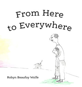 From Here To Everywhere: A Story For Children, And Their Grown-Ups. - 9781736984413 From Here To Everywhere: A Story For Children, And Their Grown-Ups. - 9781736984413