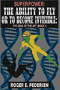 Superpower: The Ability To Fly Or To Become Invisible: The Deal Of The Art (Book 1)
