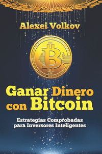 Ganar Dinero con Bitcoin: Estrategias Comprobadas para Inversores Inteligentes