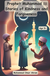 Prophet Muhammad صلى الله عليه وسلم Stories of Kindness and