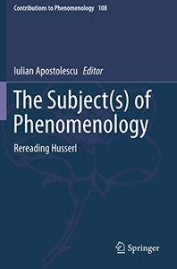 The Subject(S) Of Phenomenology: Rereading Husserl (Contributions To Phenomenology) The Subject(S) Of Phenomenology: Rereading Husserl (Contributions To Phenomenology)