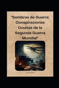 ""Sombras de Guerra: Conspiraciones Ocultas de la Segunda Guerra Mundial""