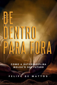 De Dentro para Fora: Como a Autodisciplina Molda Seu Futuro
