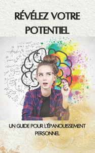 Révélez Votre Potentiel: Un Guide pour l'Épanouissement Personnel