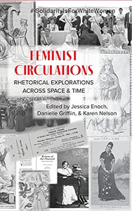Feminist Circulations: Rhetorical Explorations Across Space And Time - 9781643172439