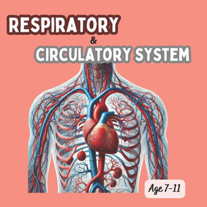 Respiratory and circulatory system: Circulatory System, Parts of the Heart, Parts of the Circulatory System, Respiratory System, What's Inside Blood?,