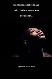 Meditaciones sobre lo que todo cristiano renacido debe saber...