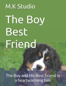 The Boy Best Friend: The Boy and His Best Friend is a heartwarming tale that captures the unbreakable bond between Boy and his loyal dog