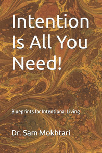 Intention Is All You Need!: Blueprints for Intentional Living