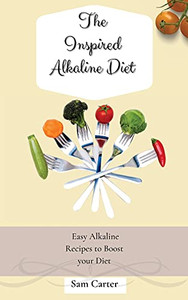 The Inspired Alkaline Diet: Easy Alkaline Recipes To Boost Your Diet - 9781803173863