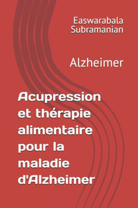 Acupression et thÃ©rapie alimentaire pour la maladie d'Alzheimer: Alzheimer