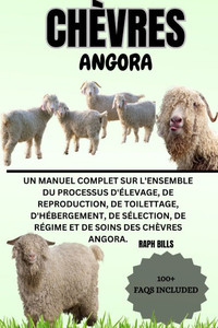 ChÃ¨vre Angora: Un manuel complet sur l'ensemble du processus d'Ã©levage, de reproduction, de toilettage, d'hÃ©bergement, de sÃ©lection,