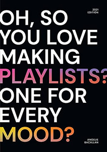 Oh, So You Love Making Playlists? One For Every Mood?: A Small Selection Of Playlists Oh, So You Love Making Playlists? One For Every Mood?: A Small Selection Of Playlists