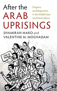 After The Arab Uprisings: Progress And Stagnation In The Middle East And North Africa After The Arab Uprisings: Progress And Stagnation In The Middle East And North Africa