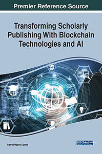 Transforming Scholarly Publishing With Blockchain Technologies And Ai - 9781799855897 Transforming Scholarly Publishing With Blockchain Technologies And Ai - 9781799855897