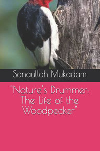 ""Nature's Drummer: The Life of the Woodpecker""