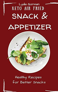 Keto Air Fried Snack And Appetizer: Healthy Recipes For Better Snacks - 9781802770148 Keto Air Fried Snack And Appetizer: Healthy Recipes For Better Snacks - 9781802770148