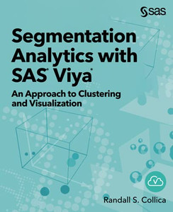 Segmentation Analytics With Sasâ® Viyaâ®: An Approach To Clustering And Visualization Segmentation Analytics With Sasâ® Viyaâ®: An Approach To Clustering And Visualization