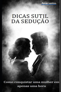 Dicas sutil da sedução: Como conquistar uma mulher em apenas uma hora.