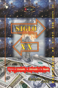 Siglo XX: Entre el CorazÃ³n, la SinrazÃ³n y la RazÃ³n