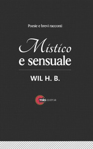 Mistico e Sensuale: Poesie e brevi racconti