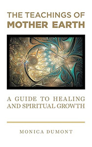 The Teachings Of Mother Earth: A Guide To Healing And Spiritual Growth - 9781039107564 The Teachings Of Mother Earth: A Guide To Healing And Spiritual Growth - 9781039107564