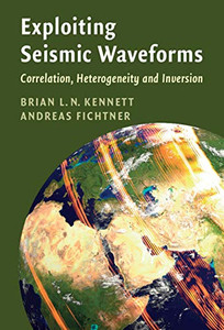 Exploiting Seismic Waveforms: Correlation, Heterogeneity And Inversion - 9781108828789 Exploiting Seismic Waveforms: Correlation, Heterogeneity And Inversion - 9781108828789