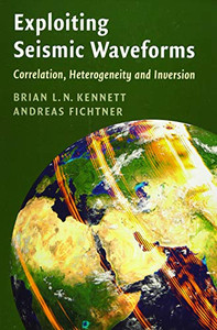 Exploiting Seismic Waveforms: Correlation, Heterogeneity And Inversion - 9781108830744 Exploiting Seismic Waveforms: Correlation, Heterogeneity And Inversion - 9781108830744