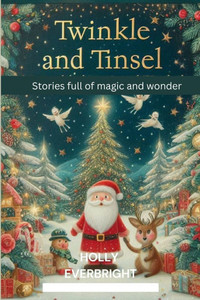 Twinkle and Tinsel: Christmas Stories Full of Magic and Wonder