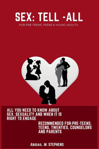 Sex: Tell-All: A trusted guide into understanding sex, sexuality and your body. Specially focusing on the pre-teenage years