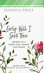 Early Will I Seek Thee (The Eugenia Price Christian Living Collection) - 9781684426324