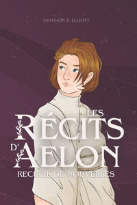 Les RÃ©cits d'Aelon: Recueil de nouvelles