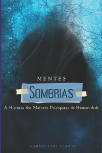 Mentes Sombrias: A História dos Maiores Psicopatas da Humanidade