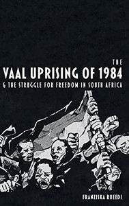 The Vaal Uprising Of 1984 And The Struggle For Freedom In South Africa - 9781847012616 The Vaal Uprising Of 1984 And The Struggle For Freedom In South Africa - 9781847012616