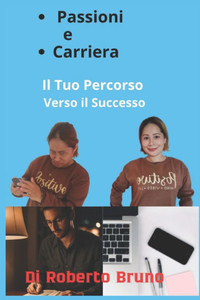 Passioni e Carriera: Il Tuo Percorso Verso il Successo