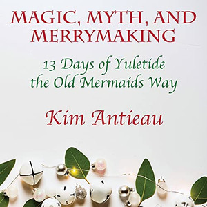Magic, Myth, And Merrymaking: 13 Days Of Yuletide The Old Mermaids Way (Color Edition)