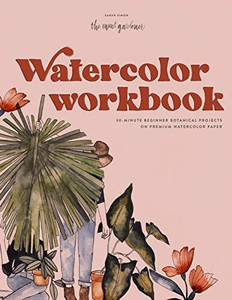 Watercolor Workbook: 30-Minute Beginner Botanical Projects On Premium Watercolor Paper Watercolor Workbook: 30-Minute Beginner Botanical Projects On Premium Watercolor Paper